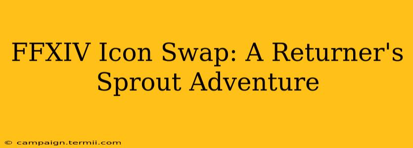 FFXIV Icon Swap: A Returner's Sprout Adventure