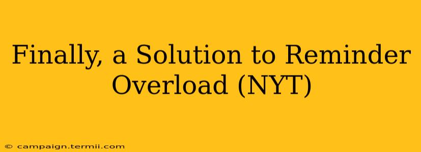 Finally, a Solution to Reminder Overload (NYT)