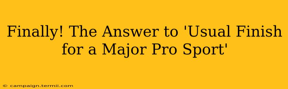 Finally! The Answer to 'Usual Finish for a Major Pro Sport'