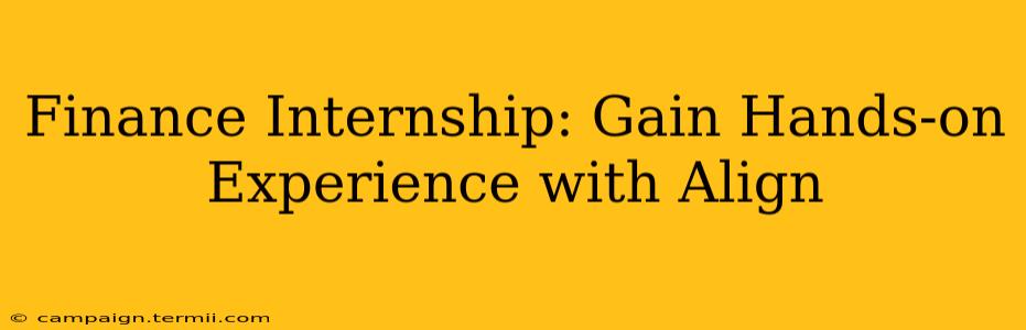 Finance Internship: Gain Hands-on Experience with Align