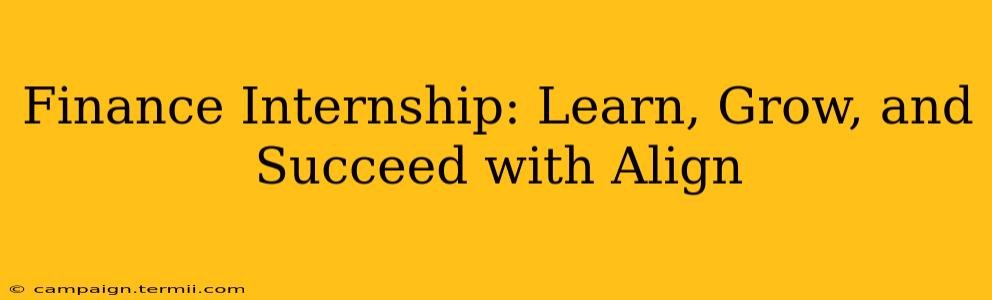 Finance Internship: Learn, Grow, and Succeed with Align