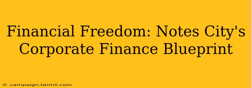 Financial Freedom: Notes City's Corporate Finance Blueprint