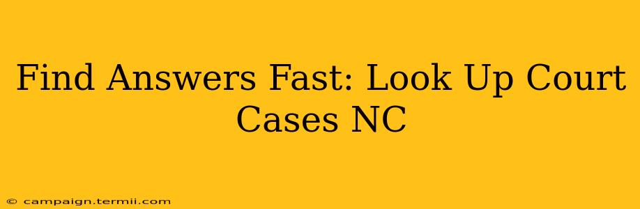 Find Answers Fast: Look Up Court Cases NC