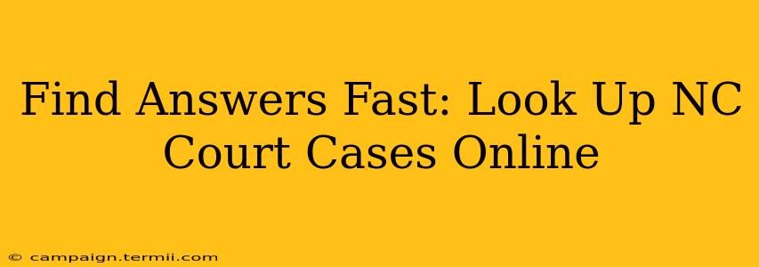 Find Answers Fast: Look Up NC Court Cases Online