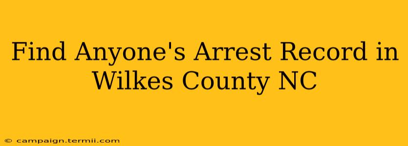 Find Anyone's Arrest Record in Wilkes County NC