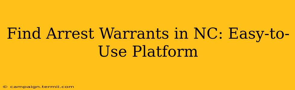 Find Arrest Warrants in NC: Easy-to-Use Platform