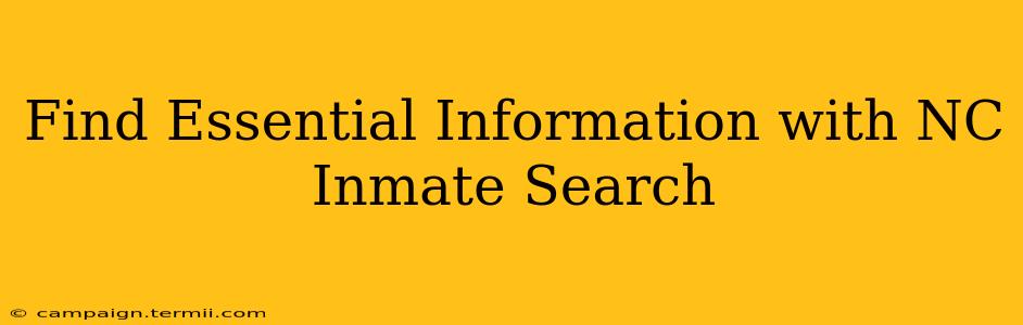 Find Essential Information with NC Inmate Search