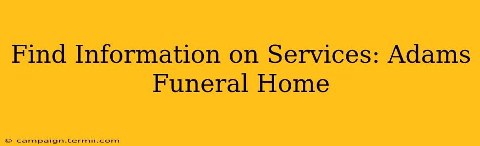 Find Information on Services: Adams Funeral Home