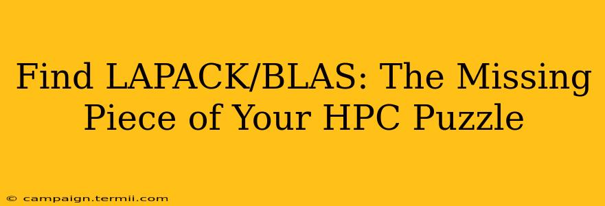 Find LAPACK/BLAS: The Missing Piece of Your HPC Puzzle