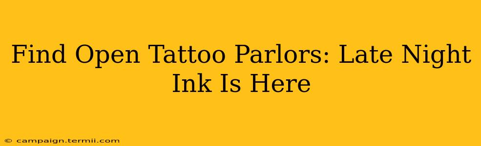 Find Open Tattoo Parlors: Late Night Ink Is Here