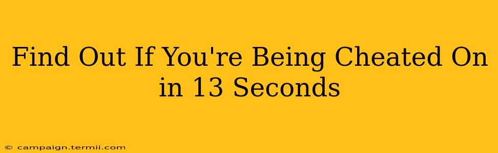 Find Out If You're Being Cheated On in 13 Seconds