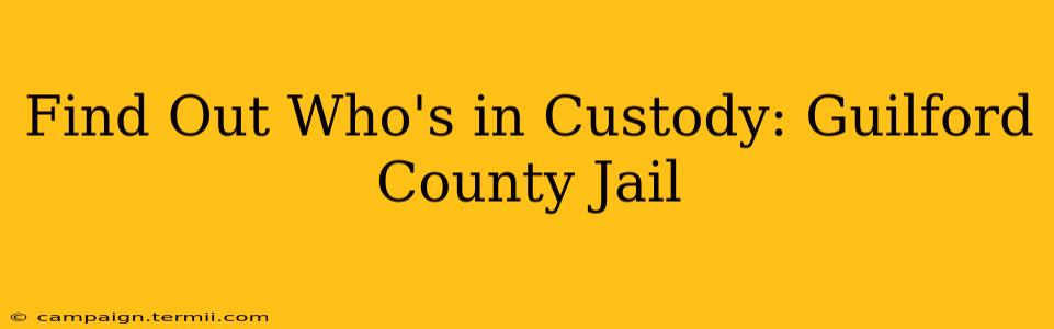 Find Out Who's in Custody: Guilford County Jail