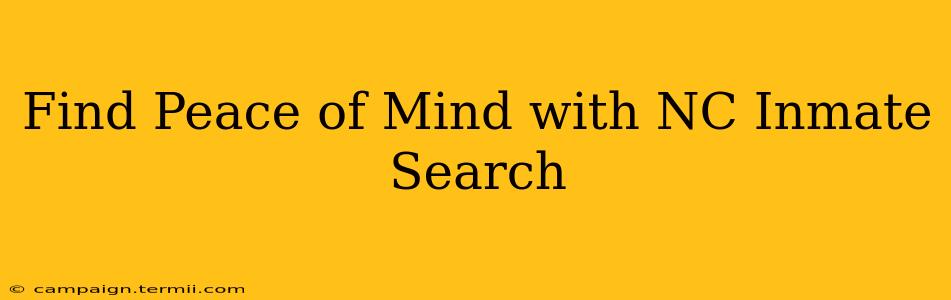 Find Peace of Mind with NC Inmate Search