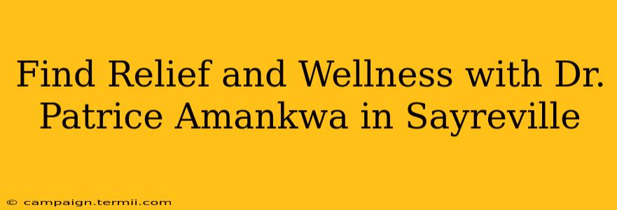 Find Relief and Wellness with Dr. Patrice Amankwa in Sayreville