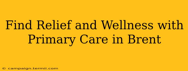 Find Relief and Wellness with Primary Care in Brent