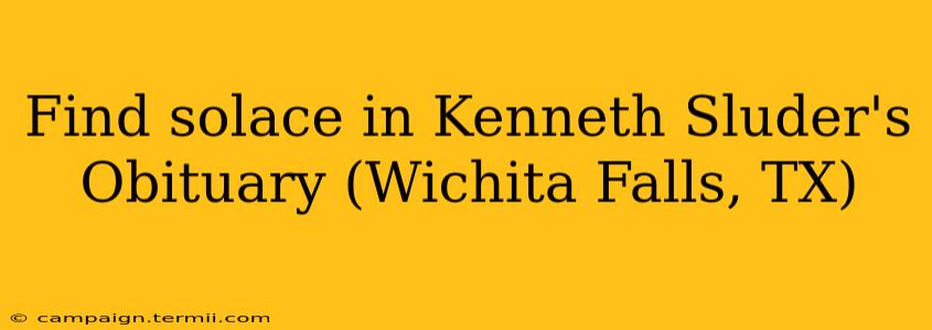 Find solace in Kenneth Sluder's Obituary (Wichita Falls, TX)