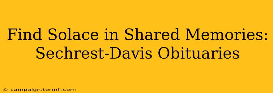 Find Solace in Shared Memories: Sechrest-Davis Obituaries