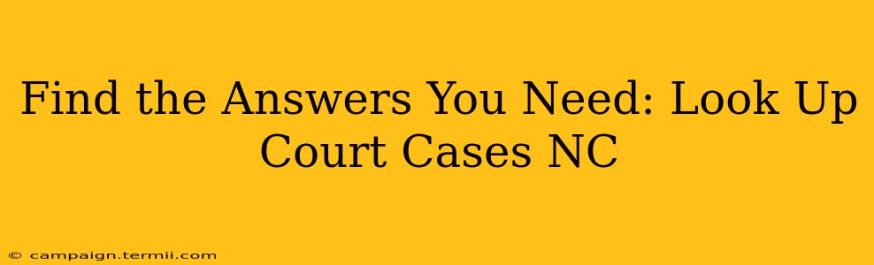 Find the Answers You Need: Look Up Court Cases NC