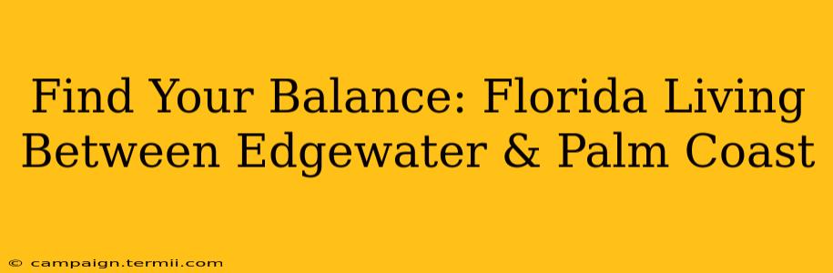 Find Your Balance: Florida Living Between Edgewater & Palm Coast