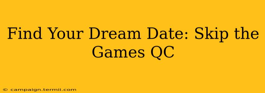 Find Your Dream Date: Skip the Games QC