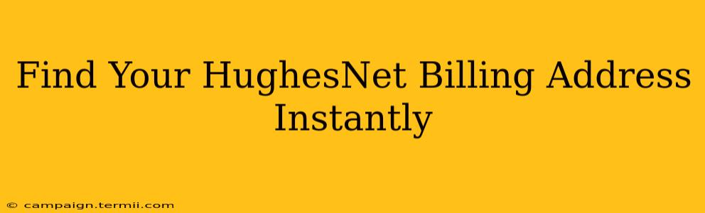 Find Your HughesNet Billing Address Instantly