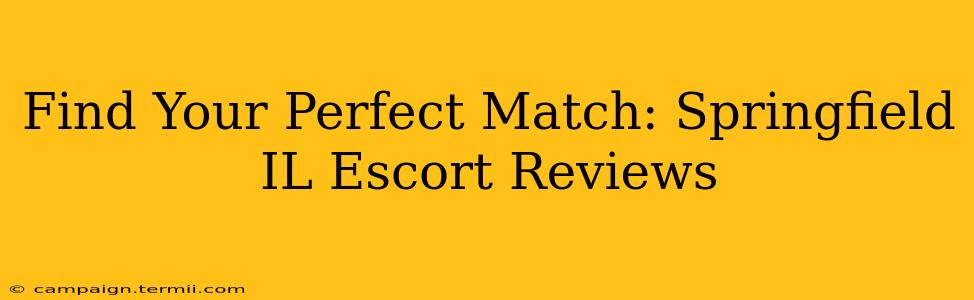 Find Your Perfect Match: Springfield IL Escort Reviews