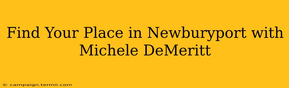 Find Your Place in Newburyport with Michele DeMeritt