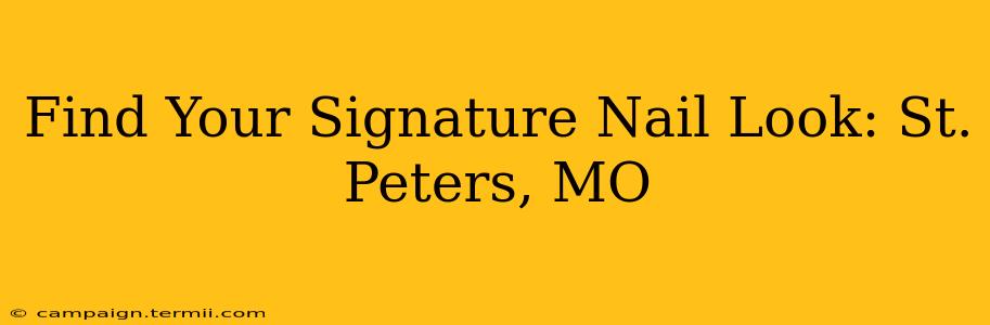 Find Your Signature Nail Look: St. Peters, MO