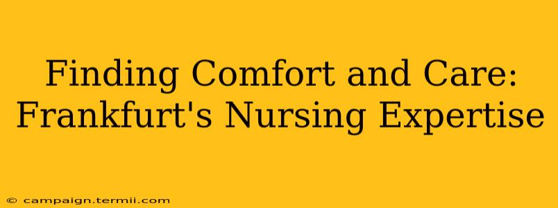 Finding Comfort and Care: Frankfurt's Nursing Expertise