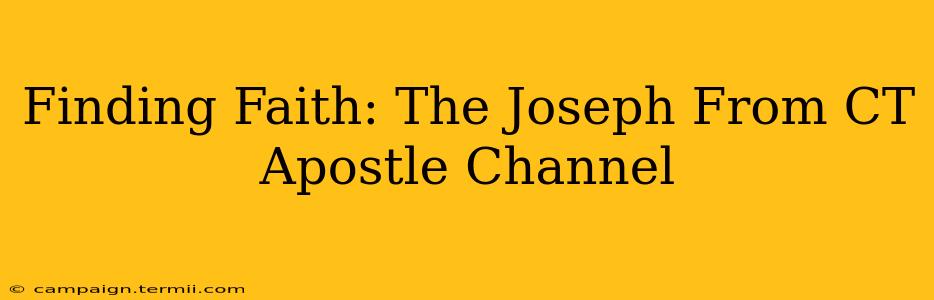 Finding Faith: The Joseph From CT Apostle Channel