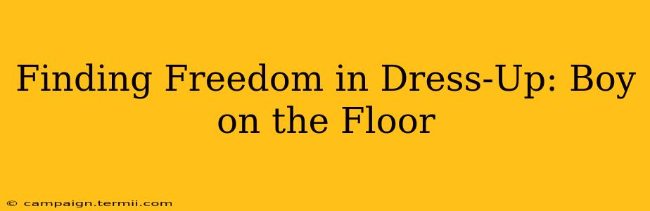 Finding Freedom in Dress-Up: Boy on the Floor