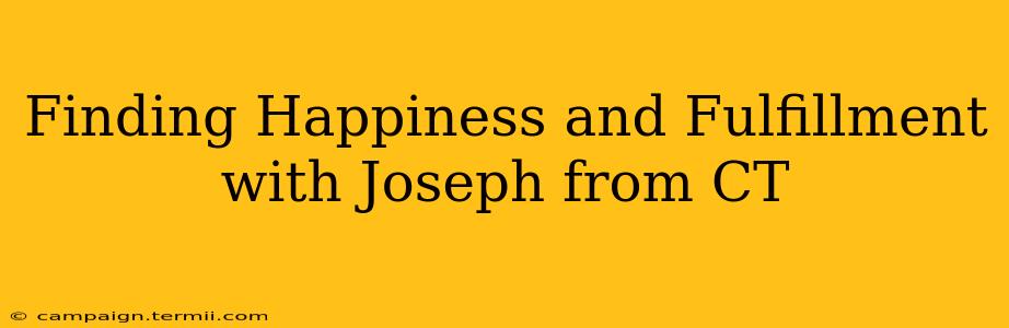 Finding Happiness and Fulfillment with Joseph from CT