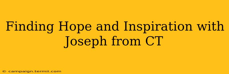 Finding Hope and Inspiration with Joseph from CT