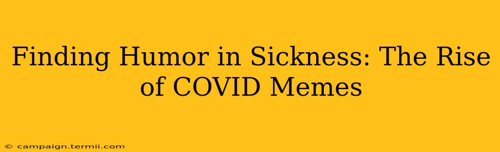 Finding Humor in Sickness: The Rise of COVID Memes