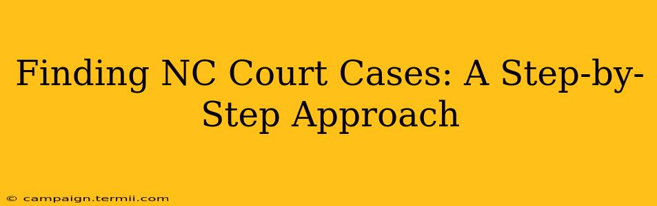 Finding NC Court Cases: A Step-by-Step Approach