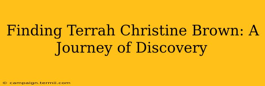 Finding Terrah Christine Brown: A Journey of Discovery