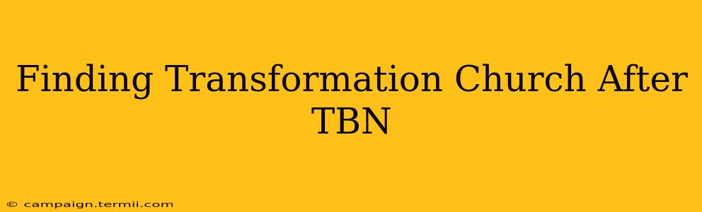 Finding Transformation Church After TBN