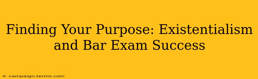 Finding Your Purpose: Existentialism and Bar Exam Success