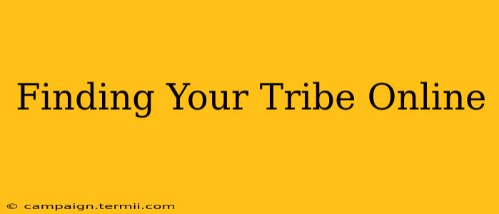 Finding Your Tribe Online