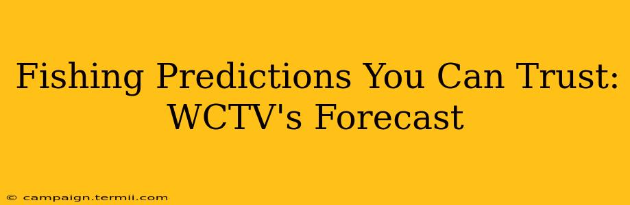 Fishing Predictions You Can Trust: WCTV's Forecast