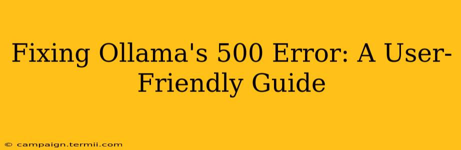 Fixing Ollama's 500 Error: A User-Friendly Guide