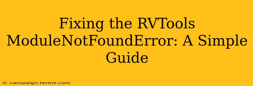 Fixing the RVTools ModuleNotFoundError: A Simple Guide