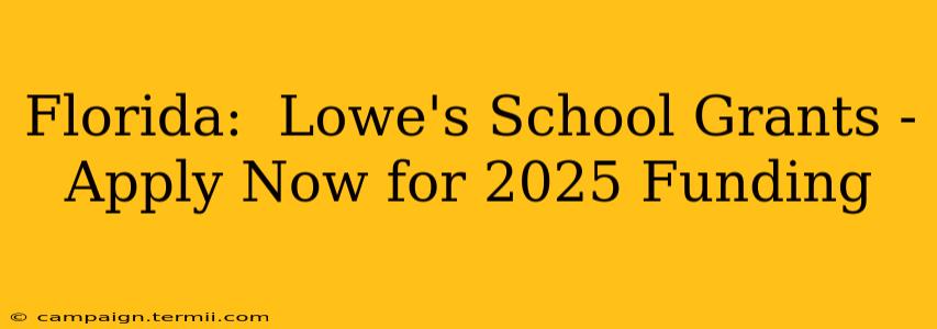 Florida:  Lowe's School Grants - Apply Now for 2025 Funding