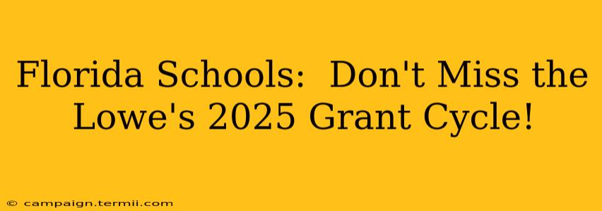 Florida Schools:  Don't Miss the Lowe's 2025 Grant Cycle!