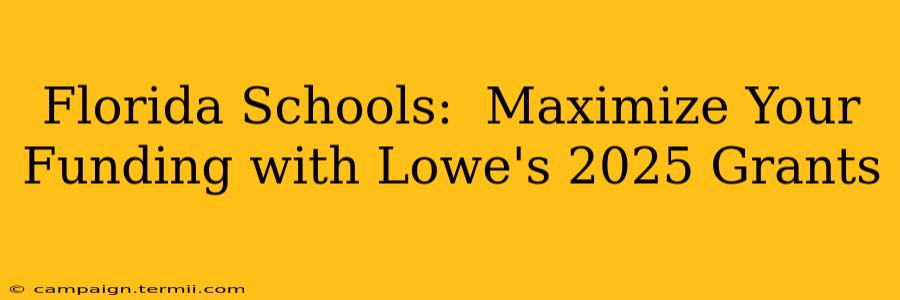 Florida Schools:  Maximize Your Funding with Lowe's 2025 Grants