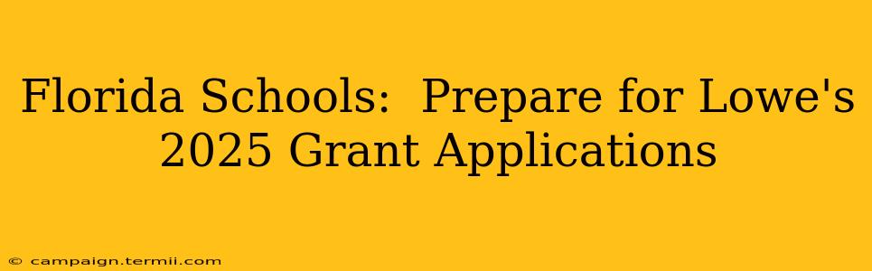 Florida Schools:  Prepare for Lowe's 2025 Grant Applications