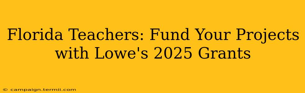 Florida Teachers: Fund Your Projects with Lowe's 2025 Grants