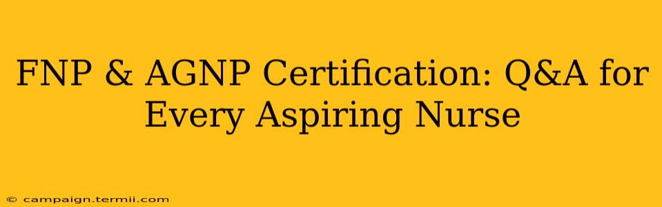 FNP & AGNP Certification: Q&A for Every Aspiring Nurse