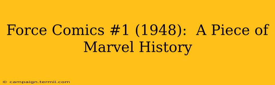 Force Comics #1 (1948):  A Piece of Marvel History