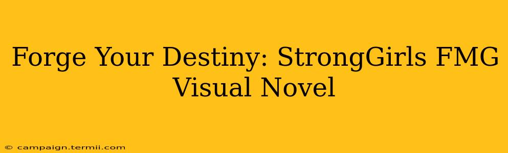 Forge Your Destiny: StrongGirls FMG Visual Novel